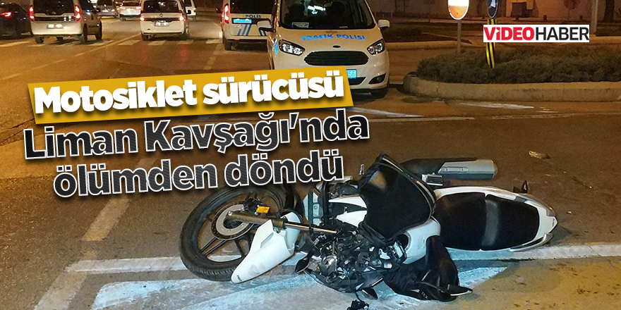 Motosiklet sürücüsü Liman Kavşağı'nda ölümden döndü 