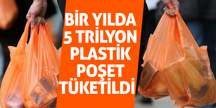 Bir yılda 5 trilyon plastik poşet tüketildi