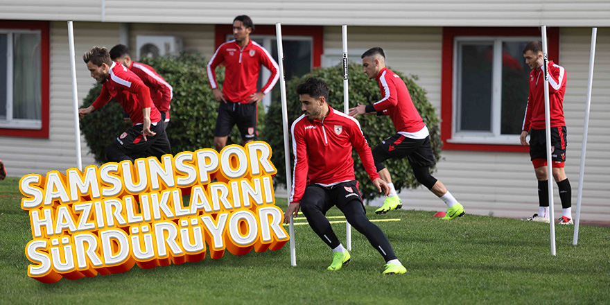 Samsunspor hazırlıklarını sürdürüyor