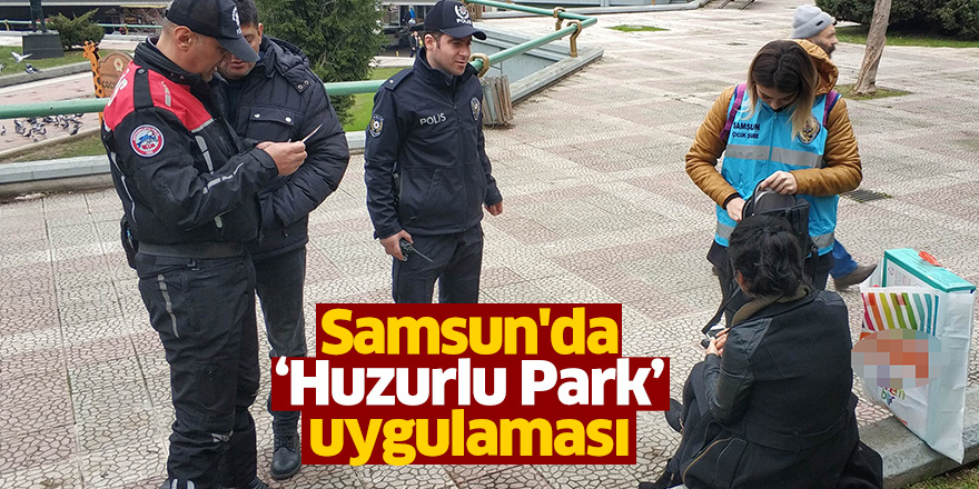 Samsun'da “Huzurlu Park" uygulaması