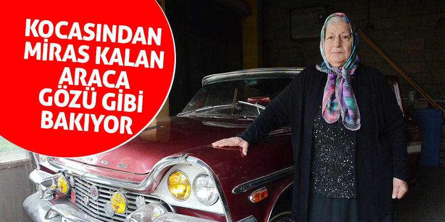 Kocasından miras kalan araca gözü gibi bakıyor 