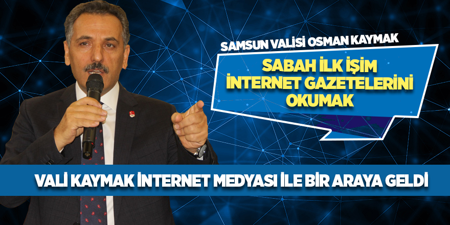 Vali Kaymak internet medyası ile bir araya geldi