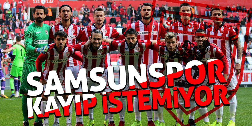 Samsunspor kayıp istemiyor