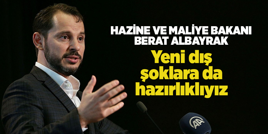 Bakan Albayrak: "Yeni dış şoklara da hazırlıklıyız"