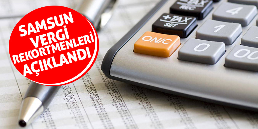 Samsun vergi rekortmenleri açıklandı 