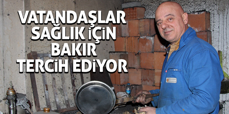 Vatandaşlar sağlık için bakır tercih ediyor