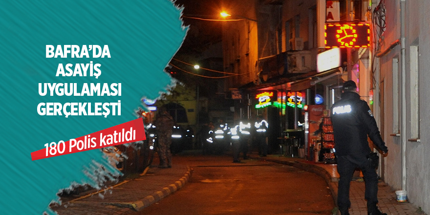 Bafra'da asayiş uygulaması gerçekleşti