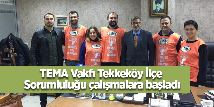 TEMA Vakfı Tekkeköy İlçe Sorumluluğu çalışmalara başladı