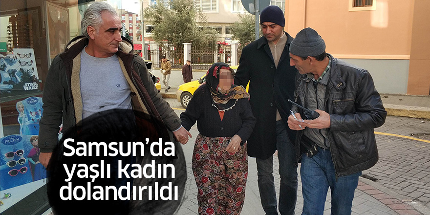 Samsun'da yaşlı kadın dolandırıldığını iddia etti