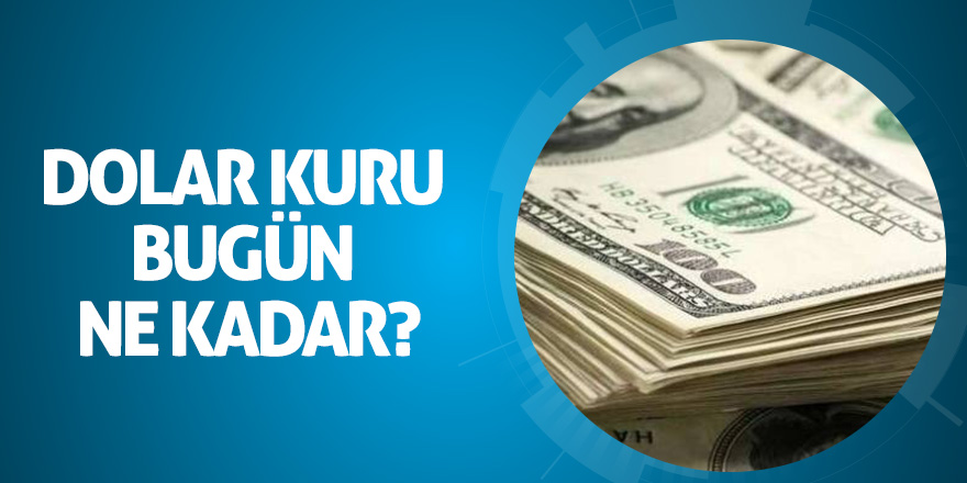 Dolar kuru bugün ne kadar?