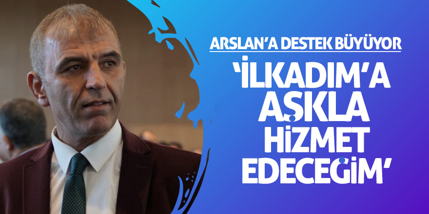 Arslan’a destek büyüyor