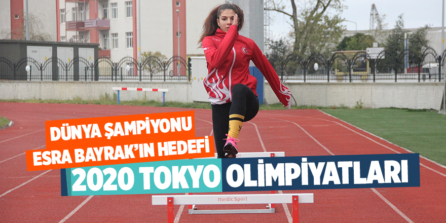 Dünya Şampiyonu Esra Bayrak’ın hedefi Tokyo'da altın madalya