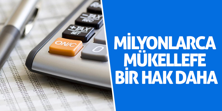 Milyonlarca mükellefe bir hak daha