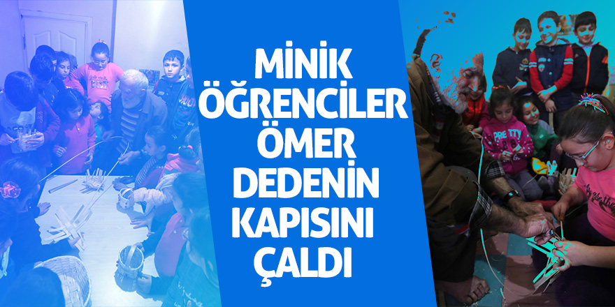 Minik öğrenciler Ömer dedenin kapısını çaldı 