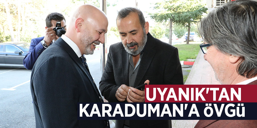 Uyanık'tan Karaduman'a övgü