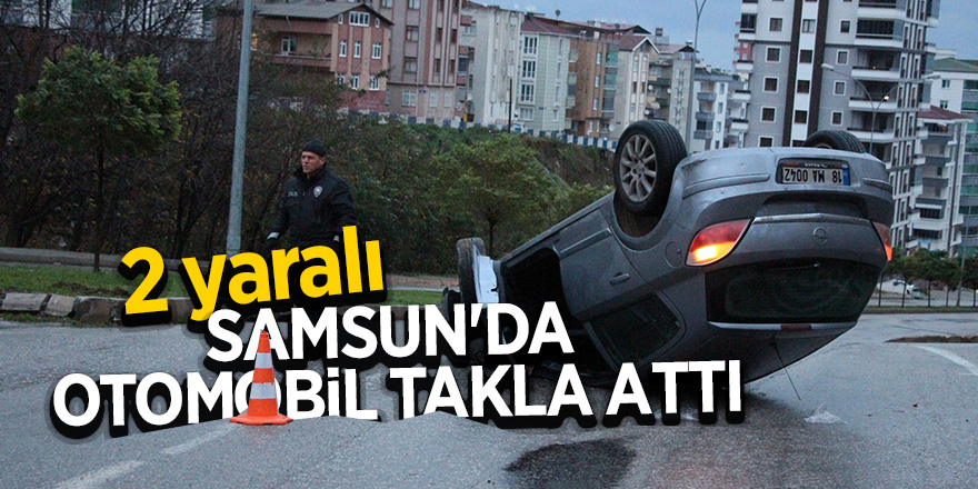 Samsun'da otomobil takla attı: 2 yaralı 