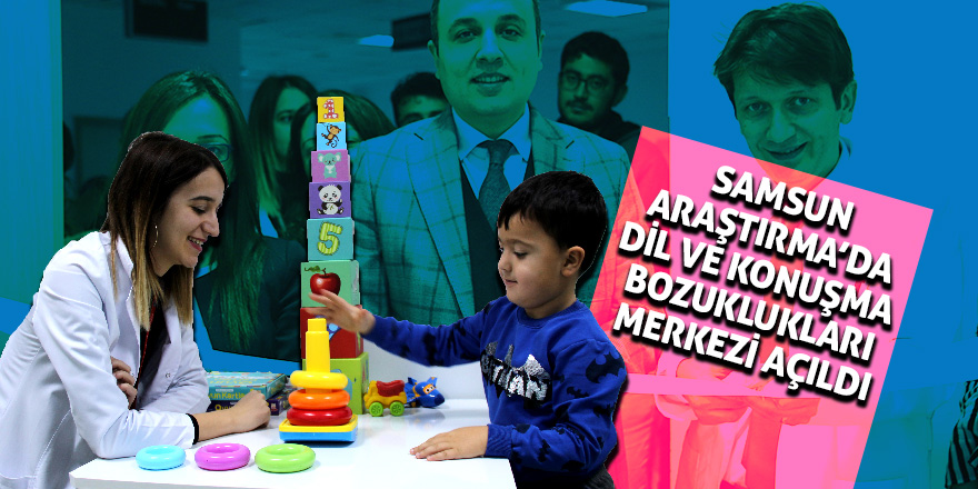 Samsun Araştırma’da Dil ve Konuşma Bozuklukları Merkezi açıldı