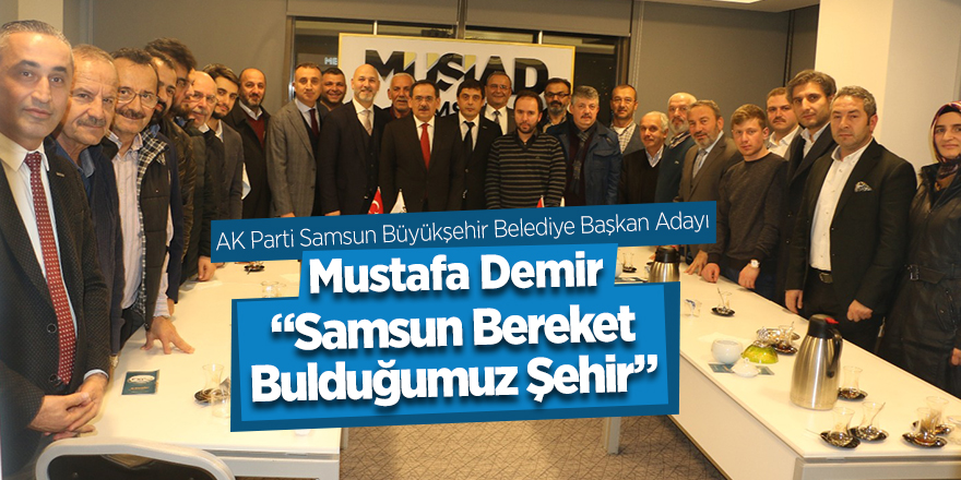 Demir: Samsun Bereket Bulduğumuz Şehir