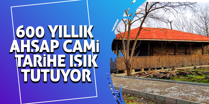 600 yıllık ahşap cami tarihe ışık tutuyor