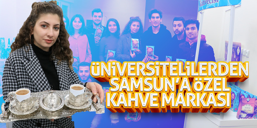 Üniversitelilerden Samsun’a özel kahve markası 