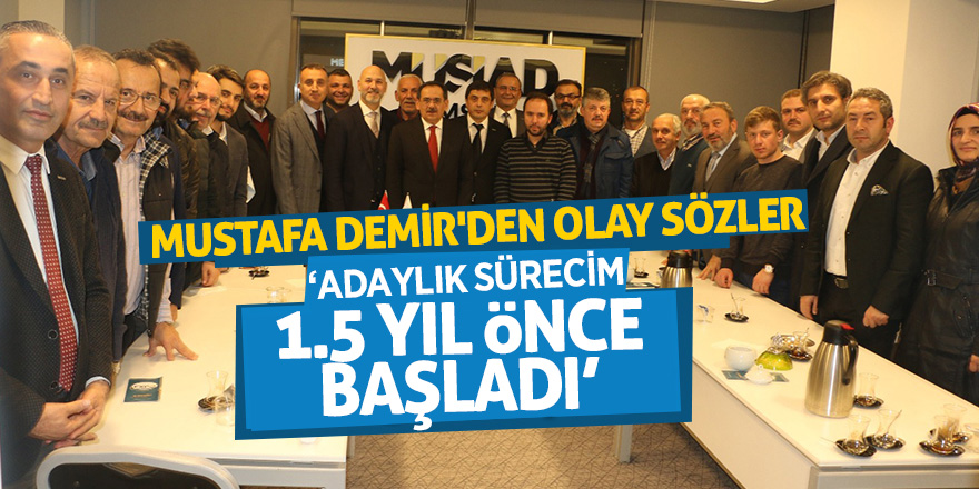 MUSTAFA DEMİR'DEN OLAY SÖZLER