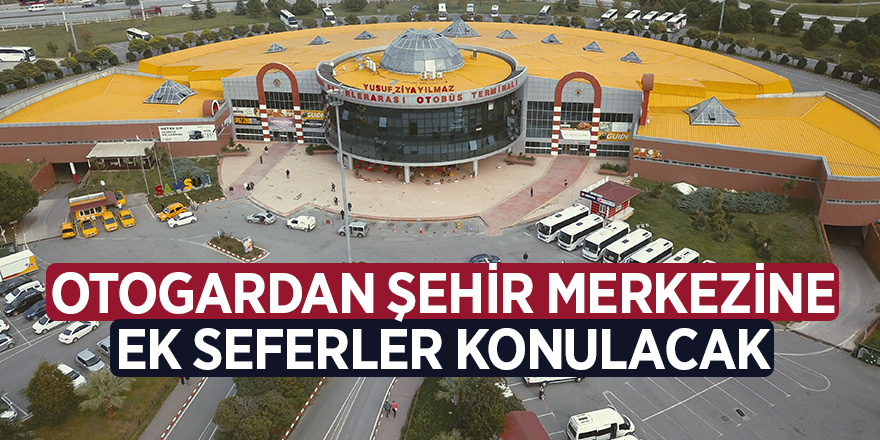 Otogardan şehir merkezine ek seferler konulacak 