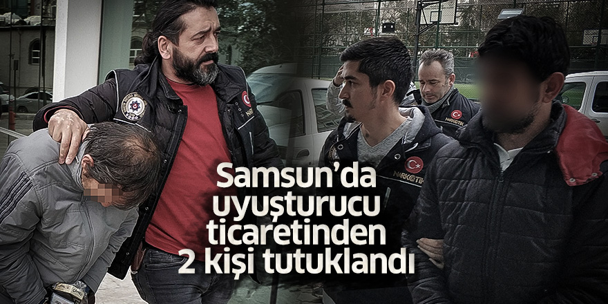 Samsun'da uyuşturucu ticaretinden 2 kişi tutuklandı