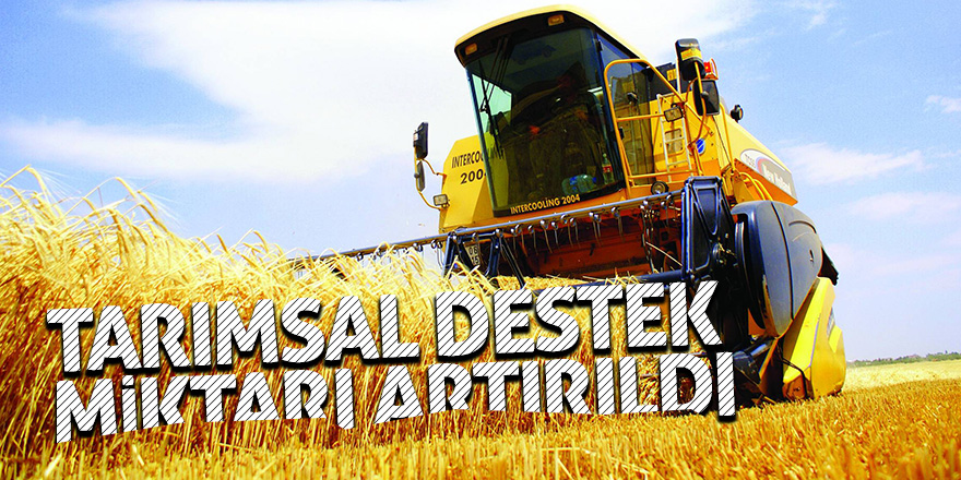 Tarımsal destek miktarı artırıldı 