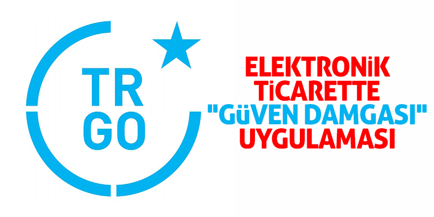 E-ticarette ''Güven Damgası'' uygulaması 