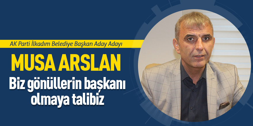 Arslan: Biz gönüllerin başkanı olmaya talibiz