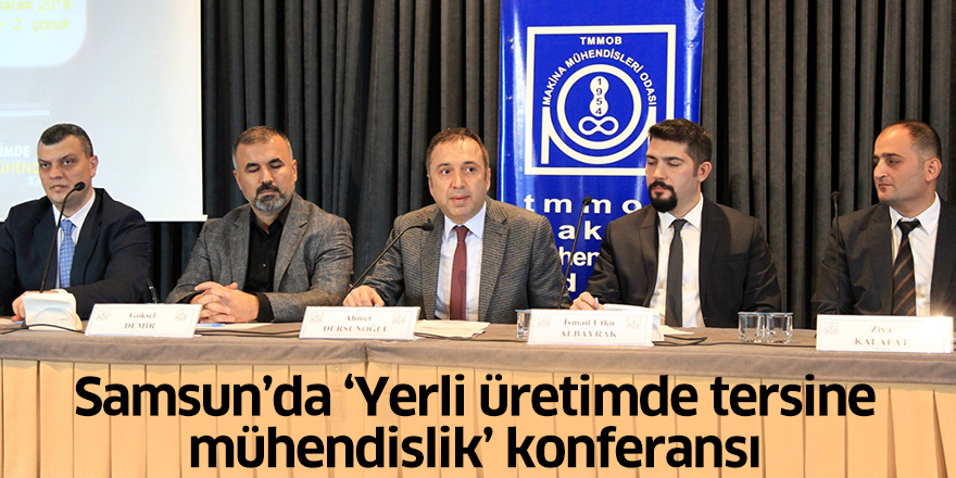 Samsun'da "Yerli üretimde tersine mühendislik" konferansı