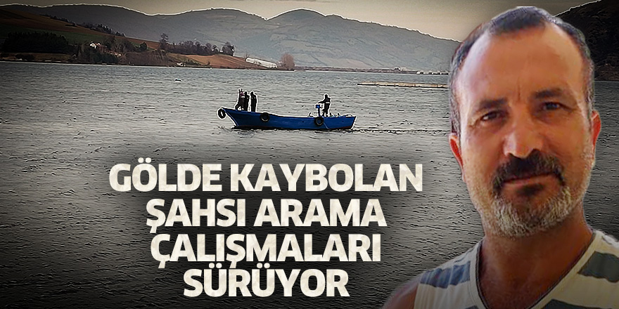 Gölde kaybolan şahsı arama çalışmaları devam ediyor