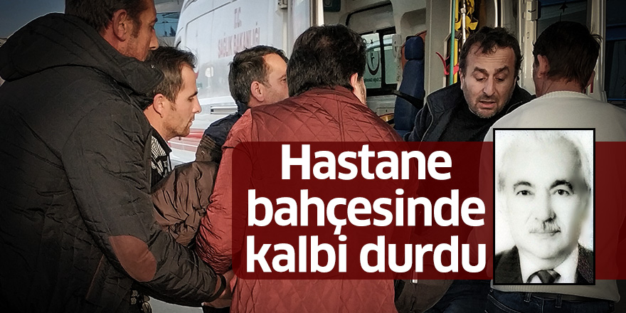 Hastane bahçesinde kalbi durdu