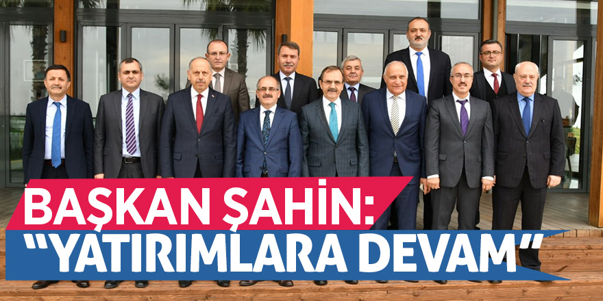 Başkan Şahin: “Yatırımlara devam”