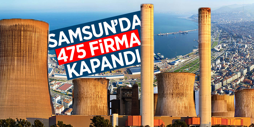 Samsun’da 475 firma kapandı