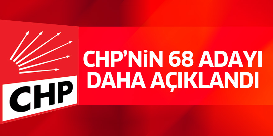 CHP'nin 68 adayı daha açıklandı