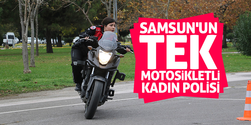 Samsun'un tek motosikletli kadın polisi göreve başladı 