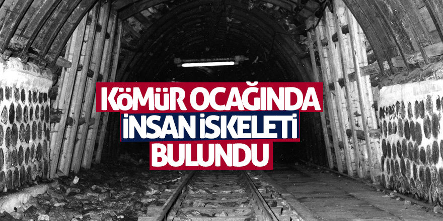 Kömür ocağında insan iskeleti bulundu