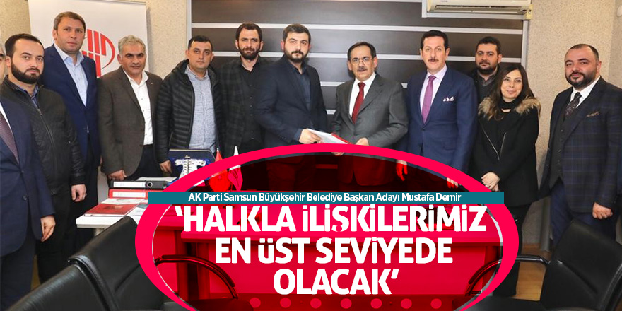 Demir: “Halkla ilişkilerimiz en üst seviyede olacak” 