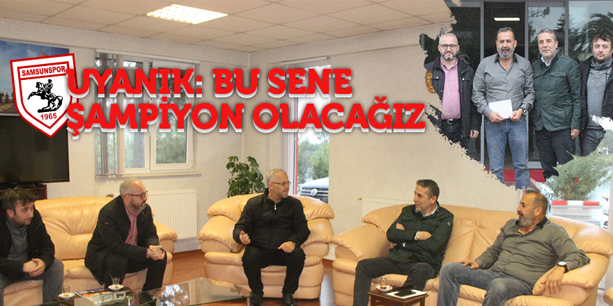 UYANIK: BU SENE ŞAMPİYON OLACAĞIZ