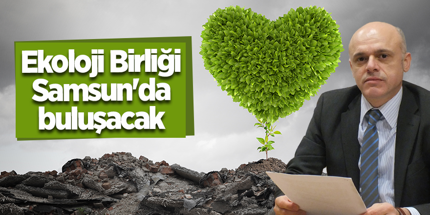 Ekoloji Birliği Samsun'da buluşacak