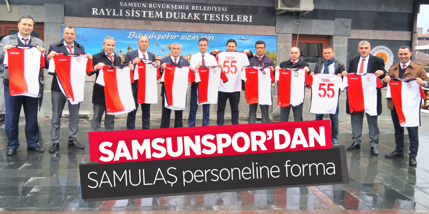 Samsunspor'dan SAMULAŞ personeline forma