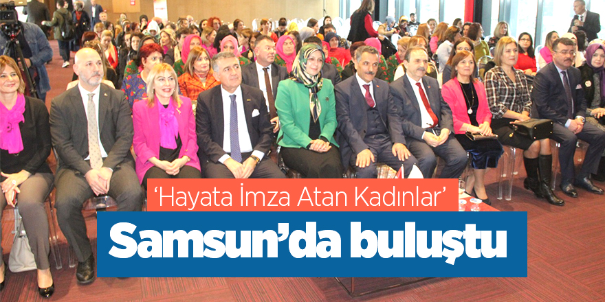 ‘Hayata İmza Atan Kadınlar’ Samsun’da buluştu