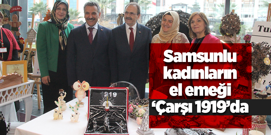 Samsunlu kadınların el emeği ‘Çarşı 1919’da