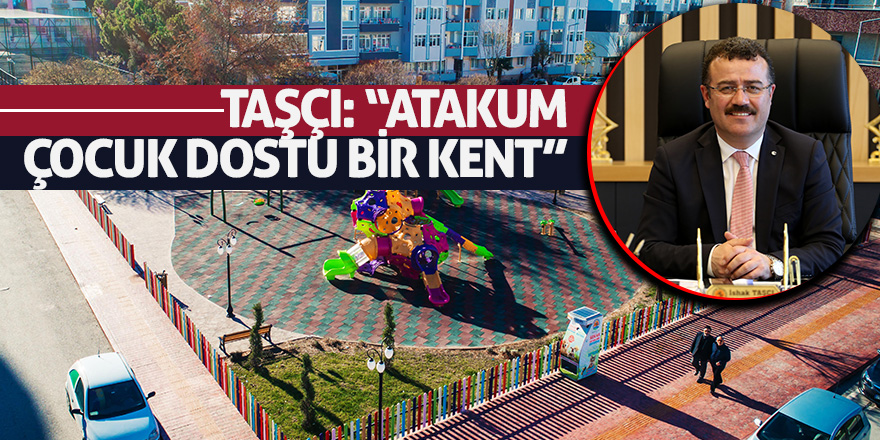 Taşçı: “Atakum, çocuk dostu bir kent”