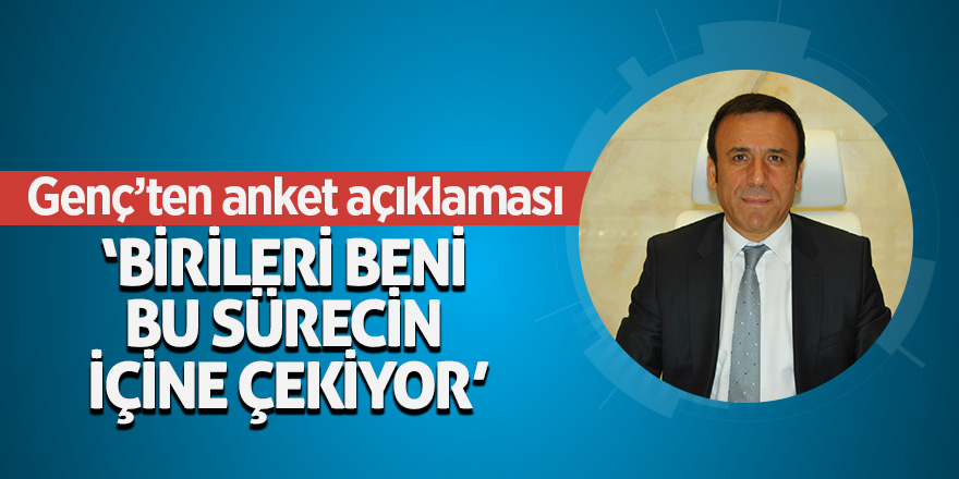 Genç’ten anket açıklaması