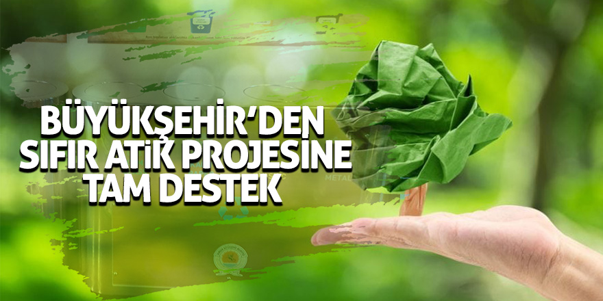 Büyükşehir’den Sıfır Atik Projesine tam destek 