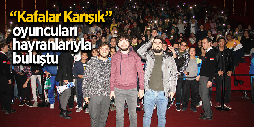 “Kafalar Karışık” oyuncuları hayranlarıyla buluştu 