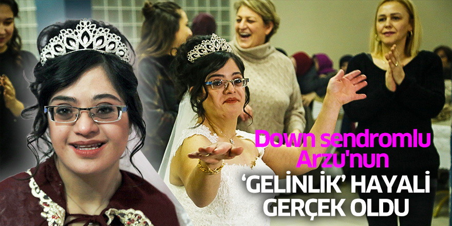 Down sendromlu Arzu'nun "gelinlik" hayali gerçek oldu