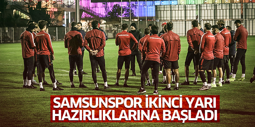 Yılport Samsunspor ikinci yarı hazırlıklarına başladı